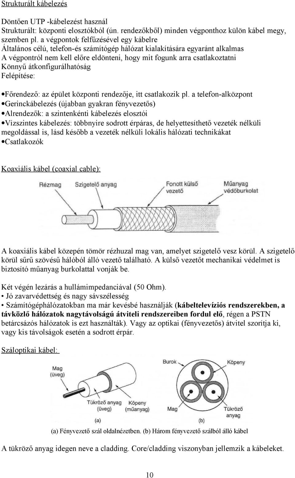 átkonfigurálhatóság Felépítése: Főrendező: az épület központi rendezője, itt csatlakozik pl.