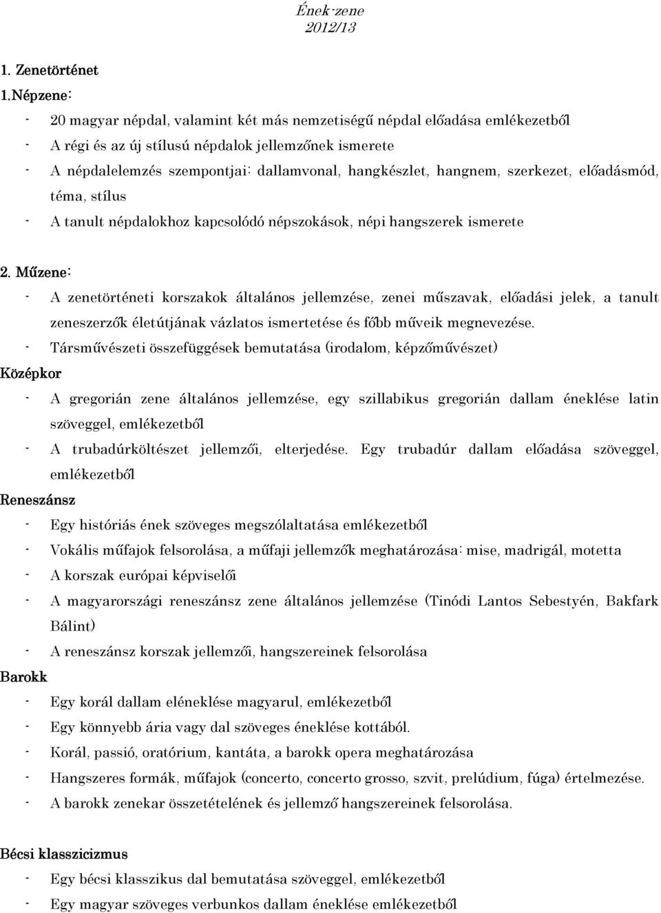 hangnem, szerkezet, előadásmód, téma, stílus - A tanult népdalokhoz kapcsolódó népszokások, népi hangszerek ismerete 2.