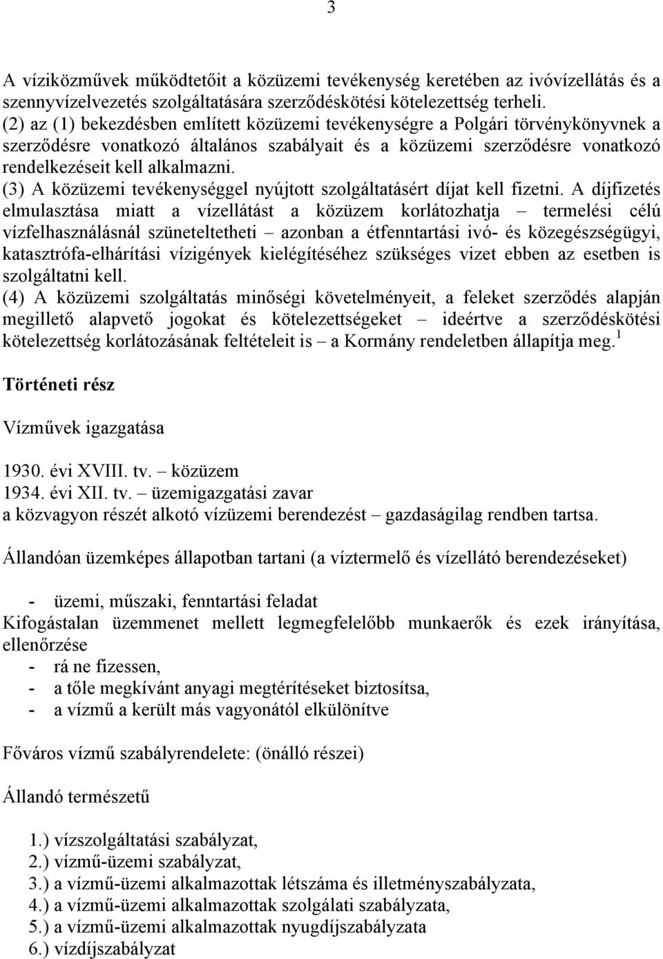 (3) A közüzemi tevékenységgel nyújtott szolgáltatásért díjat kell fizetni.