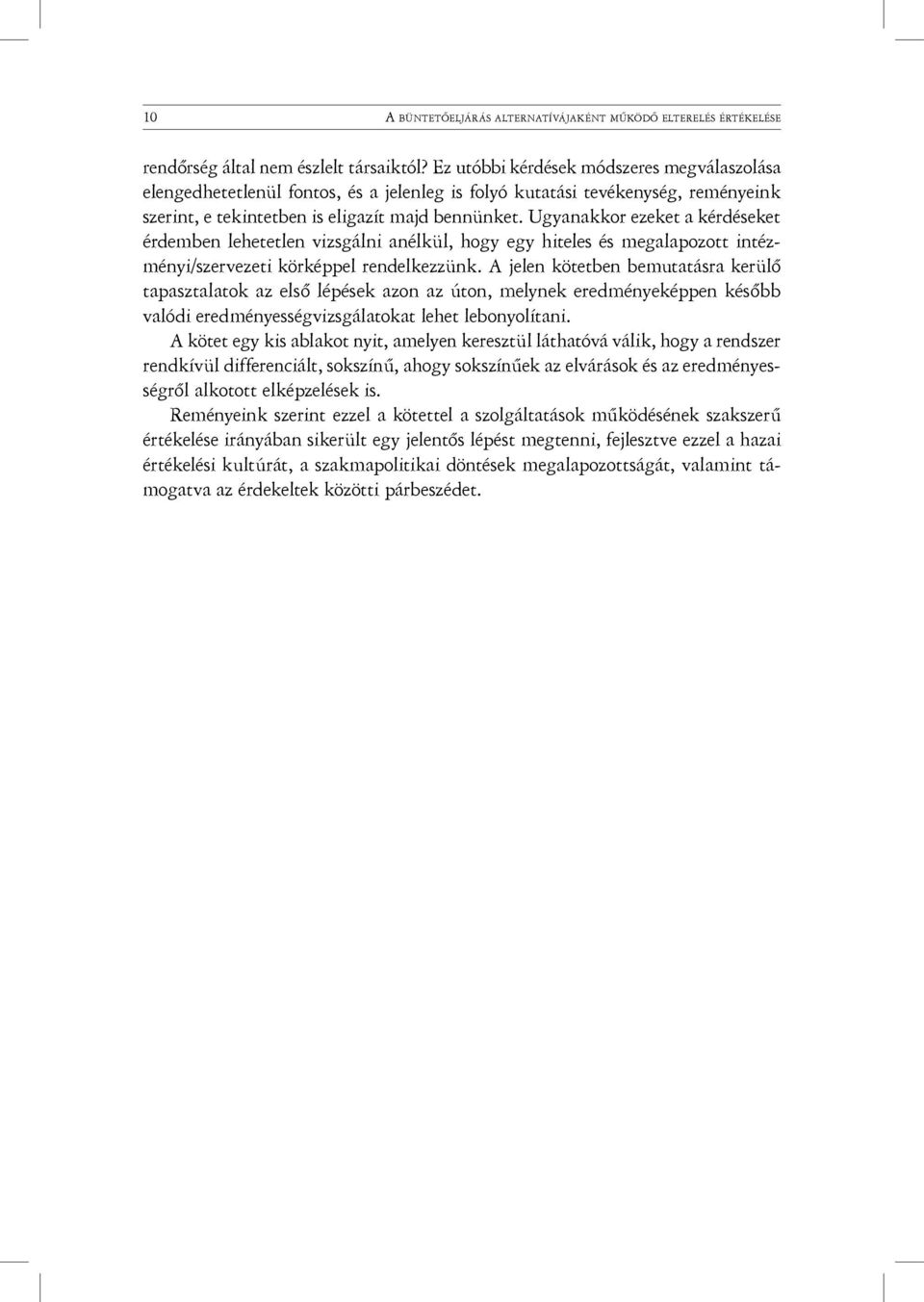 Ugyanakkor ezeket a kérdéseket érdemben lehetetlen vizsgálni anélkül, hogy egy hiteles és megalapozott intézményi/szervezeti körképpel rendelkezzünk.