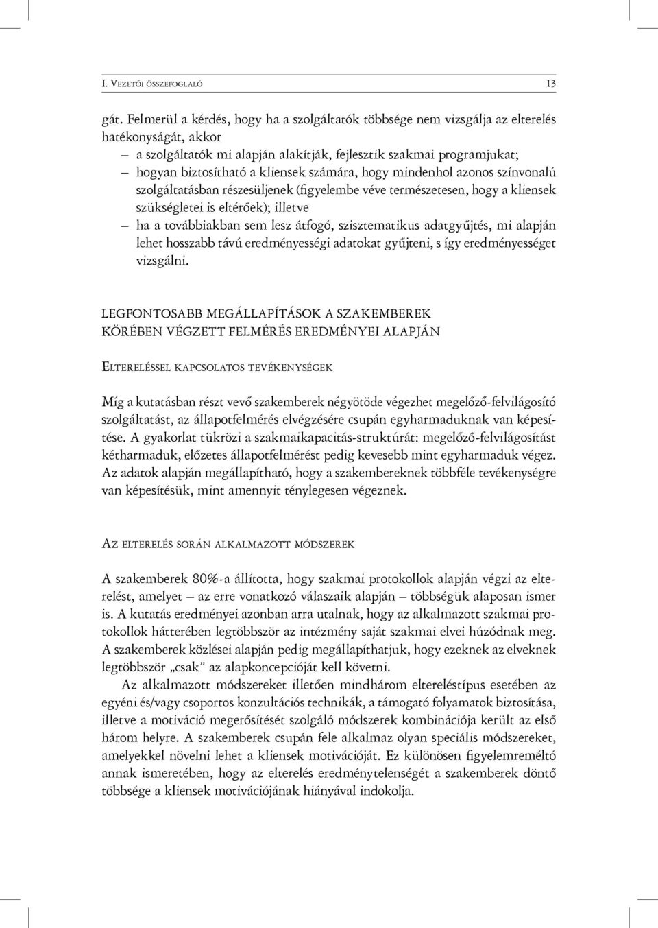 számára, hogy mindenhol azonos színvonalú szolgáltatásban részesüljenek (figyelembe véve természetesen, hogy a kliensek szükségletei is eltérőek); illetve ha a továbbiakban sem lesz átfogó,