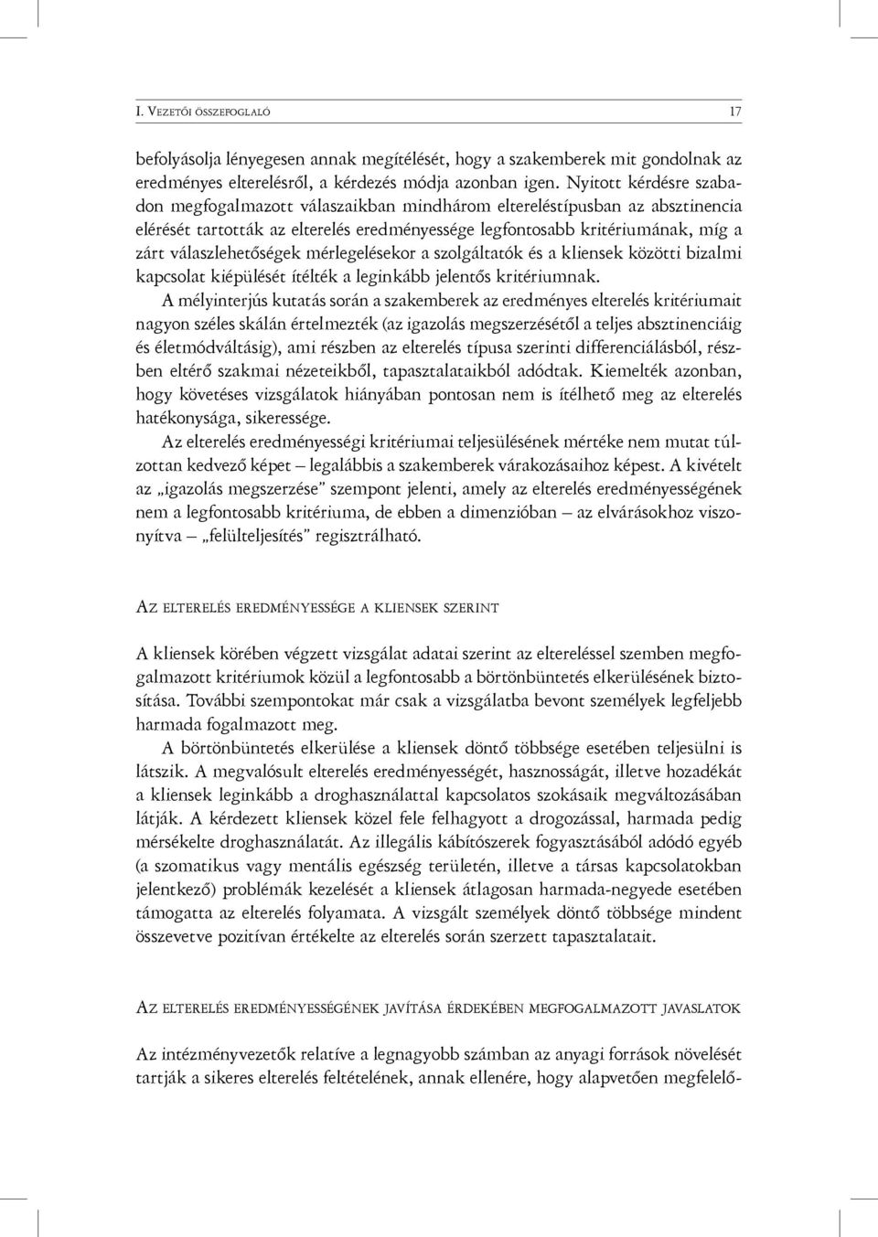 válaszlehetőségek mérlegelésekor a szolgáltatók és a kliensek közötti bizalmi kapcsolat kiépülését ítélték a leginkább jelentős kritériumnak.