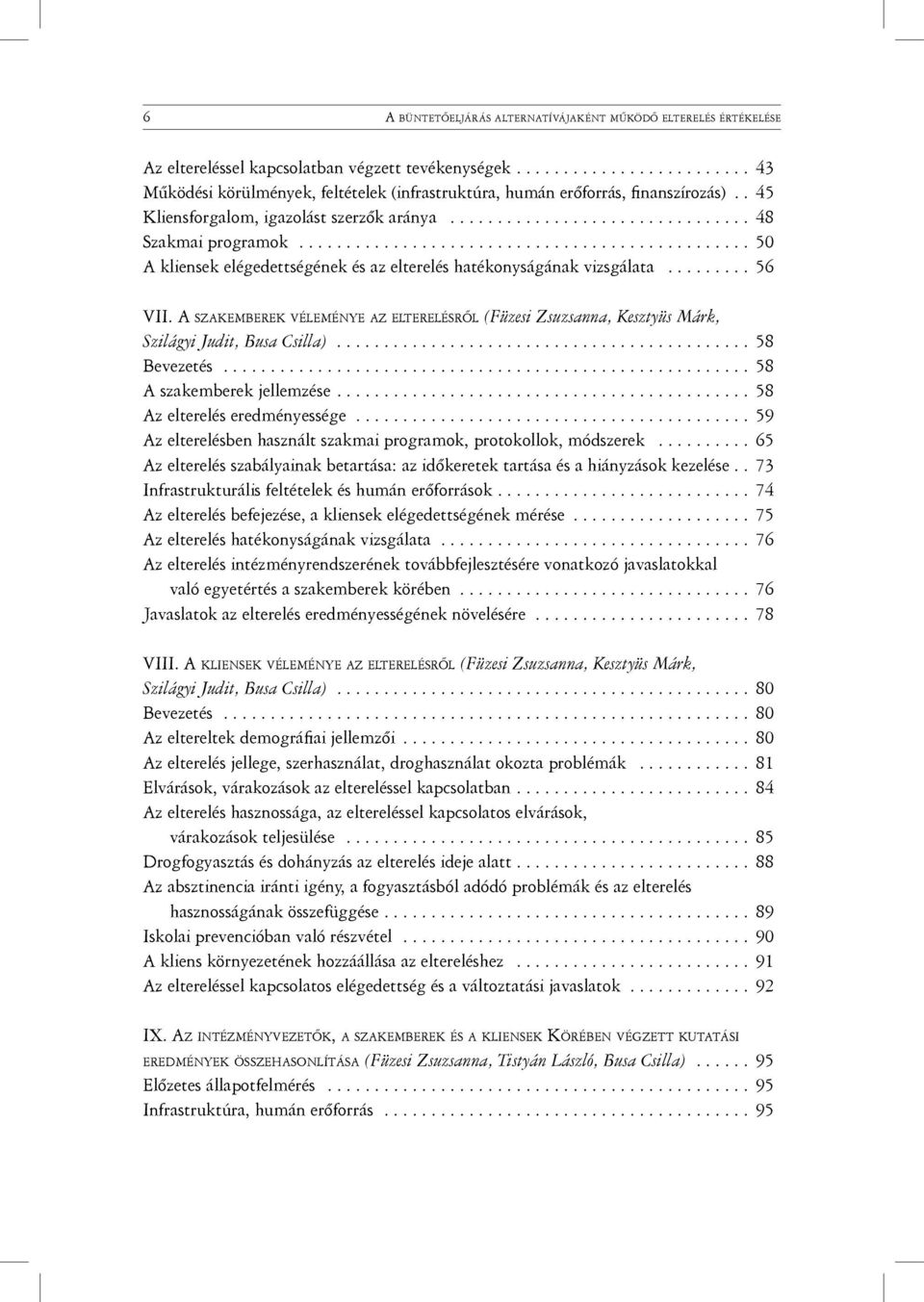 ............................................... 50 A kliensek elégedettségének és az elterelés hatékonyságának vizsgálata......... 56 VII.