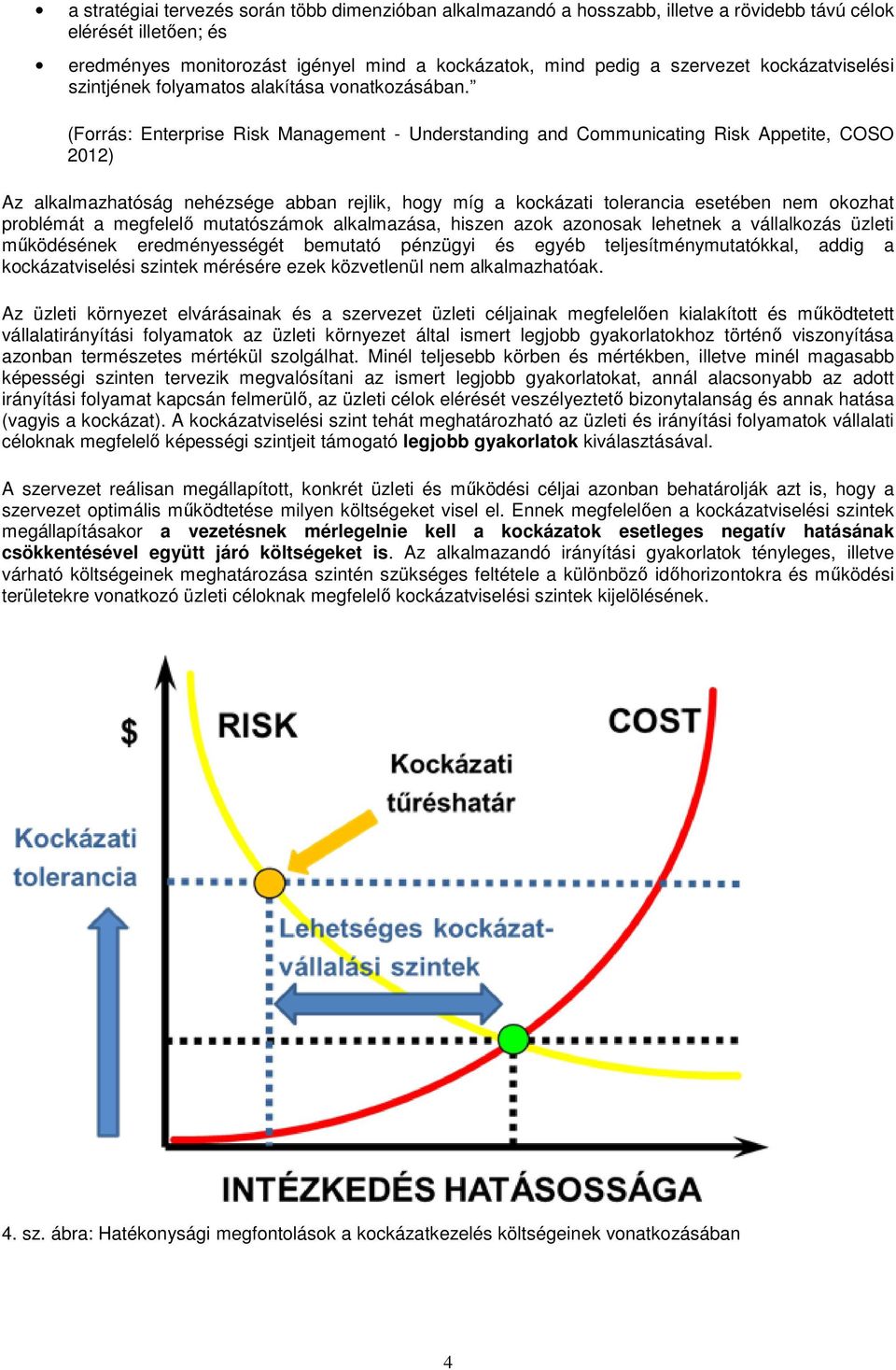 (Forrás: Enterprise Risk Management - Understanding and Communicating Risk Appetite, COSO 2012) Az alkalmazhatóság nehézsége abban rejlik, hogy míg a kockázati tolerancia esetében nem okozhat
