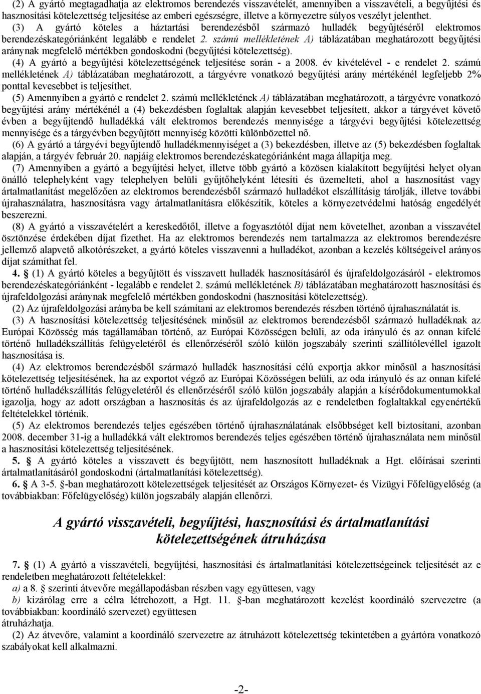 számú mellékletének A) táblázatában meghatározott begyűjtési aránynak megfelelő mértékben gondoskodni (begyűjtési kötelezettség).
