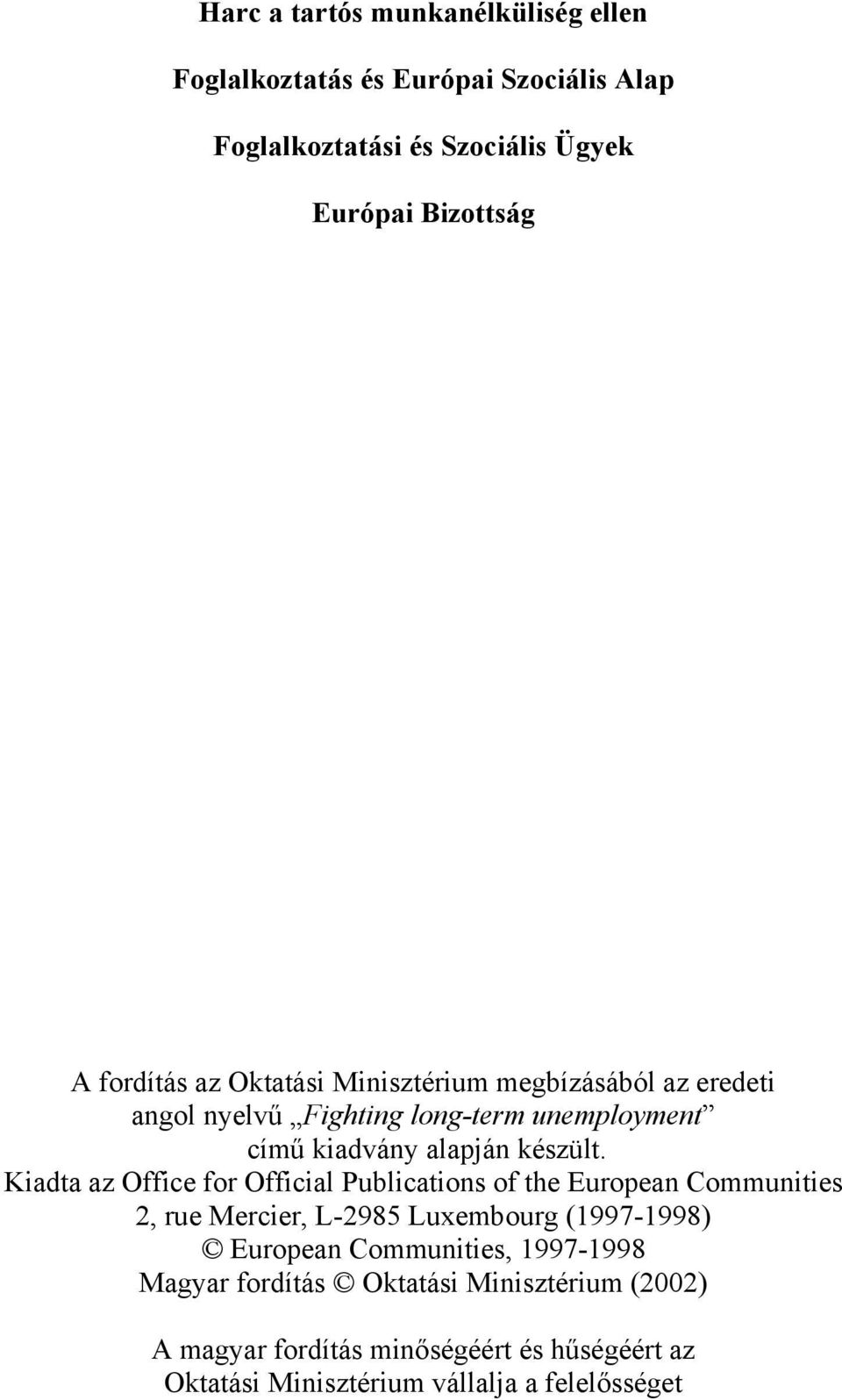 Kiadta az Office for Official Publications of the European Communities 2, rue Mercier, L-2985 Luxembourg (1997-1998) European