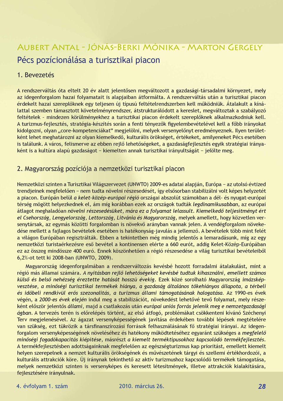 A rendszerváltás után a turisztikai piacon érdekelt hazai szereplőknek egy teljesen új típusú feltételrendszerben kell működniük.