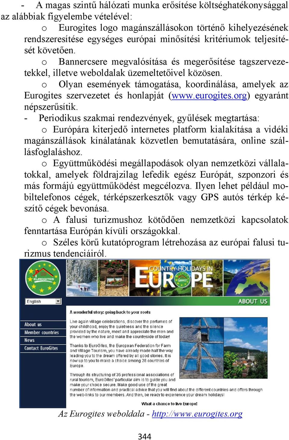 o Olyan események támogatása, koordinálása, amelyek az Eurogites szervezetet és honlapját (www.eurogites.org) egyaránt népszerűsítik.