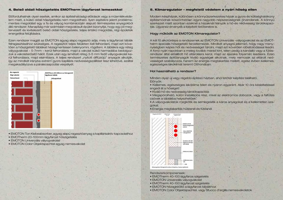 Manapság már számtalan megvalósult épület bizonyítja, hogy egy jól megtervezett és kivitelezett belső oldali hőszigetelés, teljes értékű megoldás, régi épületek energetikai felújítására.