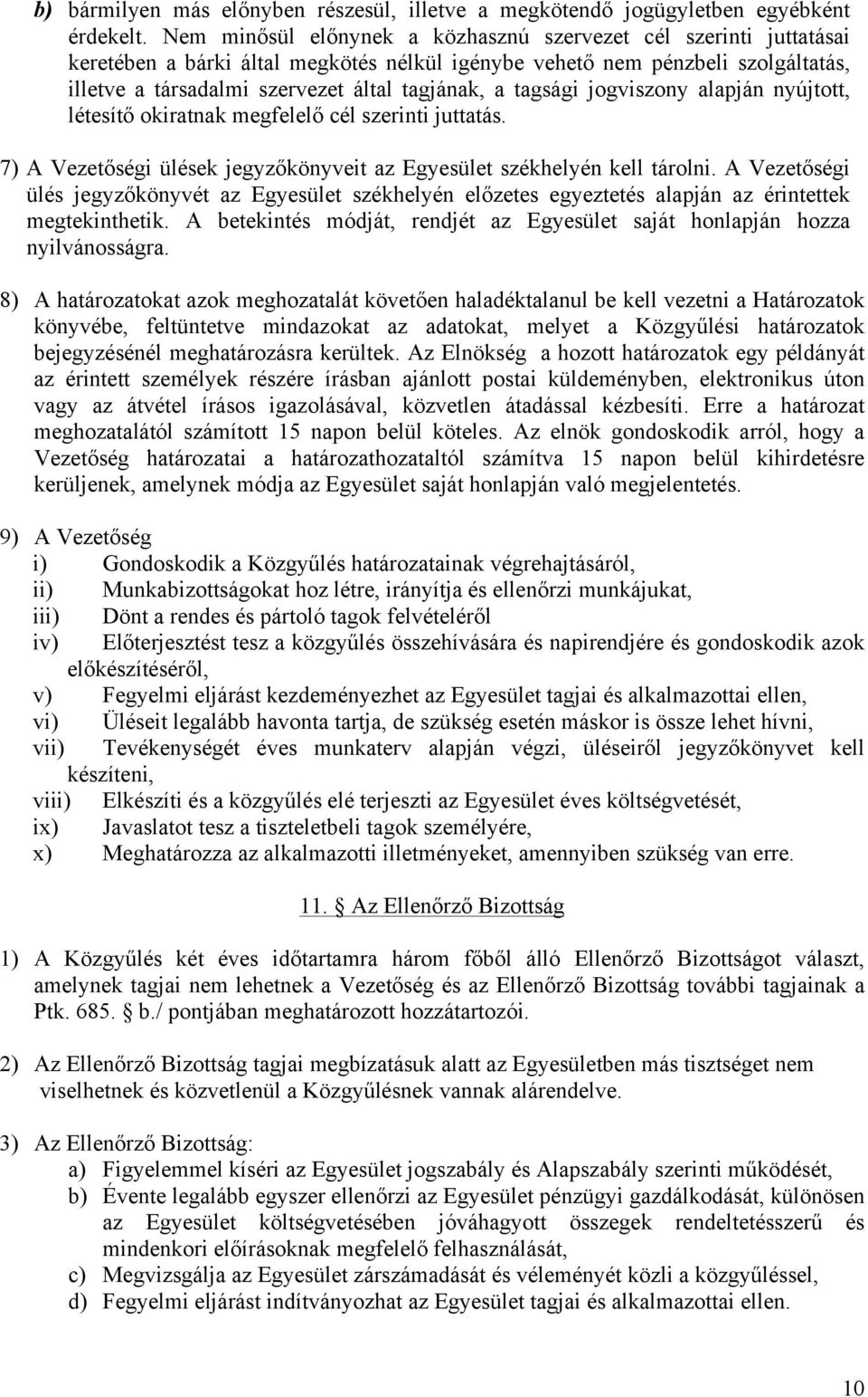 tagsági jogviszony alapján nyújtott, létesítő okiratnak megfelelő cél szerinti juttatás. 7) A Vezetőségi ülések jegyzőkönyveit az Egyesület székhelyén kell tárolni.