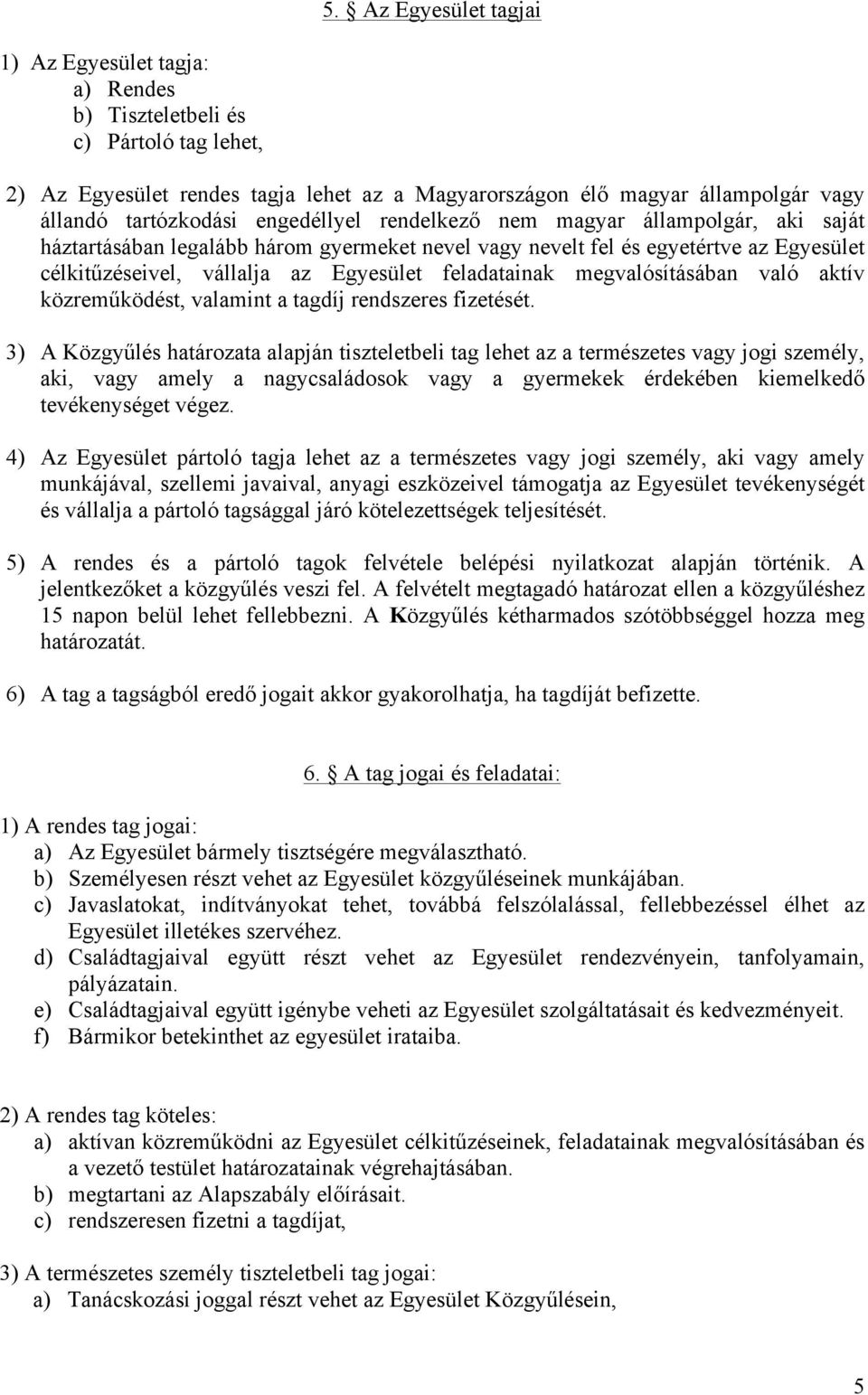 feladatainak megvalósításában való aktív közreműködést, valamint a tagdíj rendszeres fizetését.