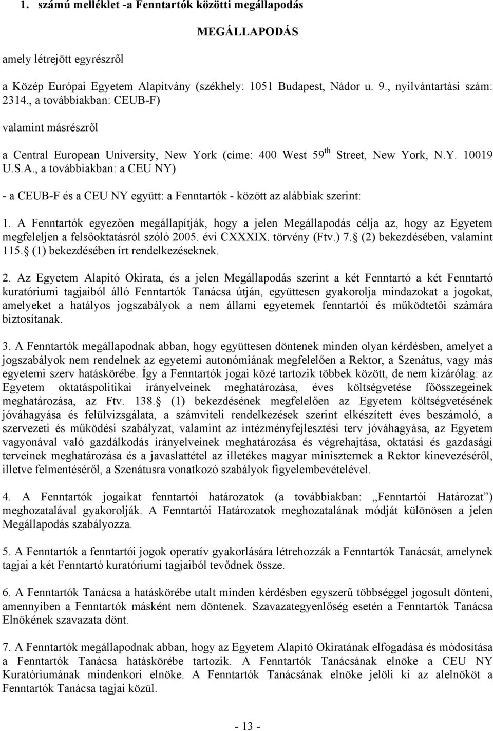 , a továbbiakban: a CEU NY) - a CEUB-F és a CEU NY együtt: a Fenntartók - között az alábbiak szerint: 1.