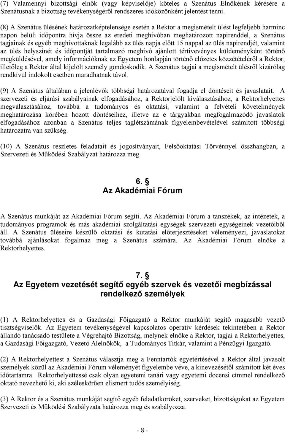 tagjainak és egyéb meghívottaknak legalább az ülés napja előtt 15 nappal az ülés napirendjét, valamint az ülés helyszínét és időpontját tartalmazó meghívó ajánlott tértivevényes küldeményként történő