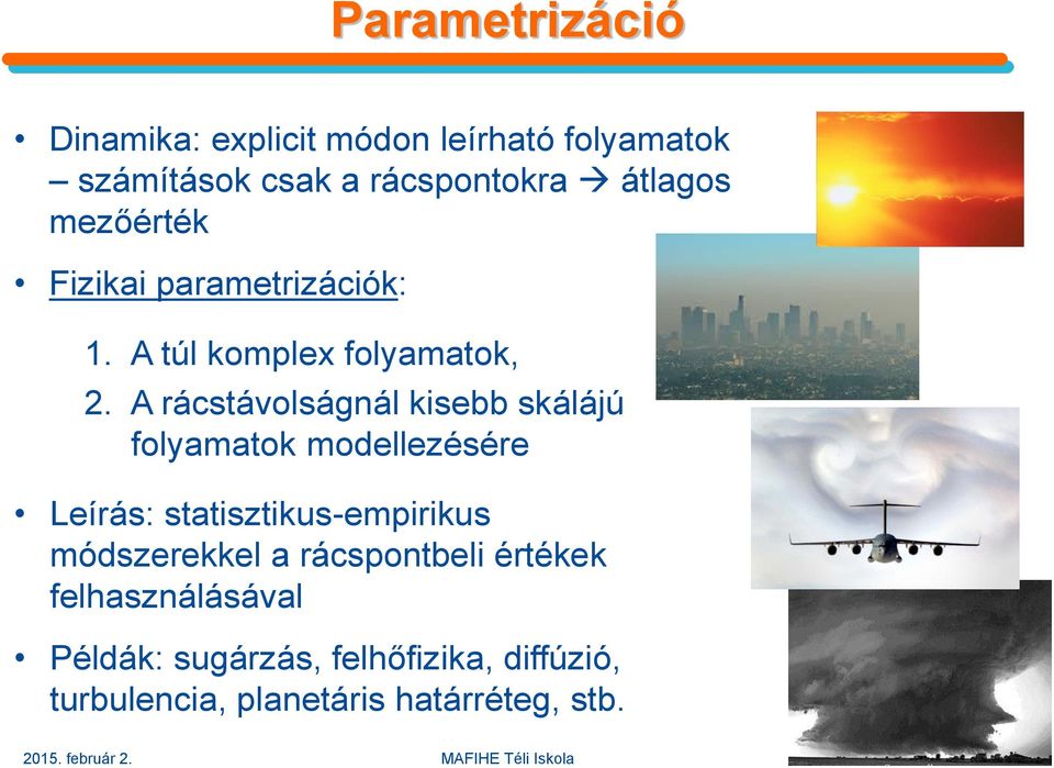 A rácstávolságnál kisebb skálájú folyamatok modellezésére Leírás: statisztikus-empirikus módszerekkel a