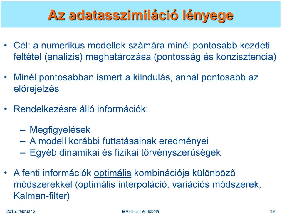 információk: Megfigyelések A modell korábbi futtatásainak eredményei Egyéb dinamikai és fizikai törvényszerűségek A fenti