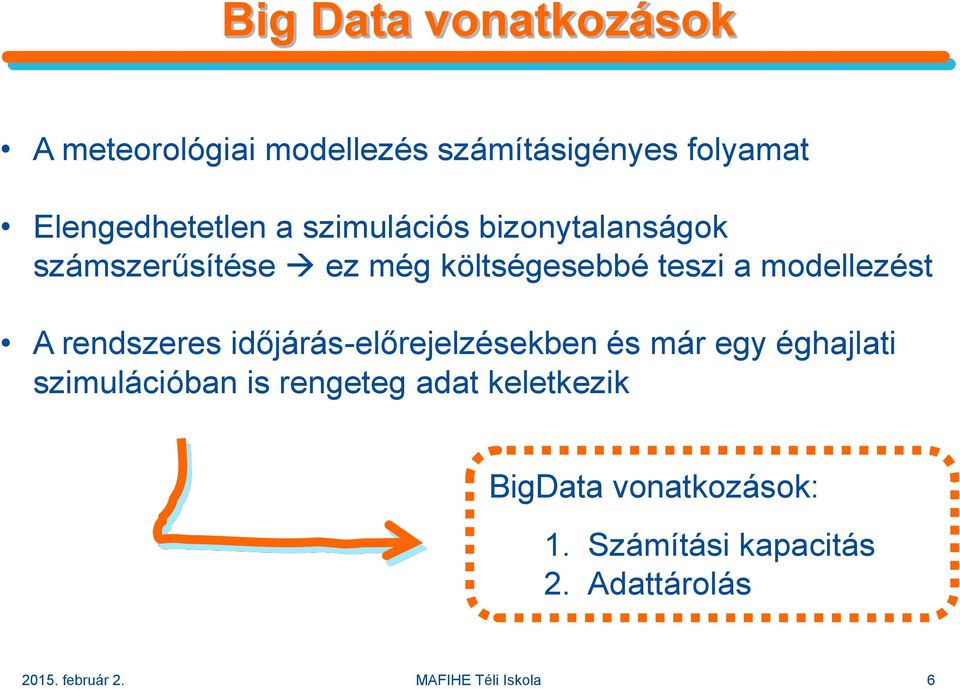 rendszeres időjárás-előrejelzésekben és már egy éghajlati szimulációban is rengeteg adat