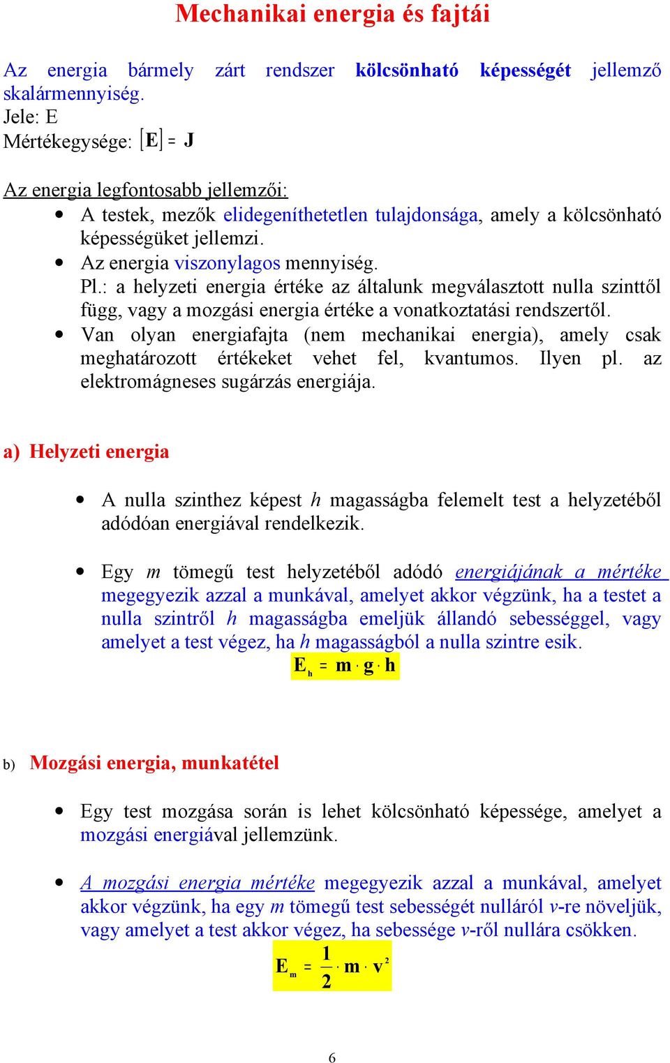 : a helyzei energia éréke az álalunk egválaszo nulla szinől függ, vagy a ozgási energia éréke a vonakozaási rendszeről.