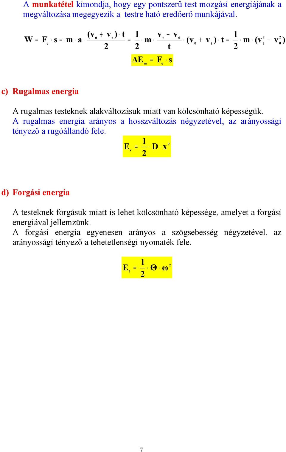 A rugalas energia arányos a hosszválozás négyzeével, az arányossági ényező a rugóállandó fele.