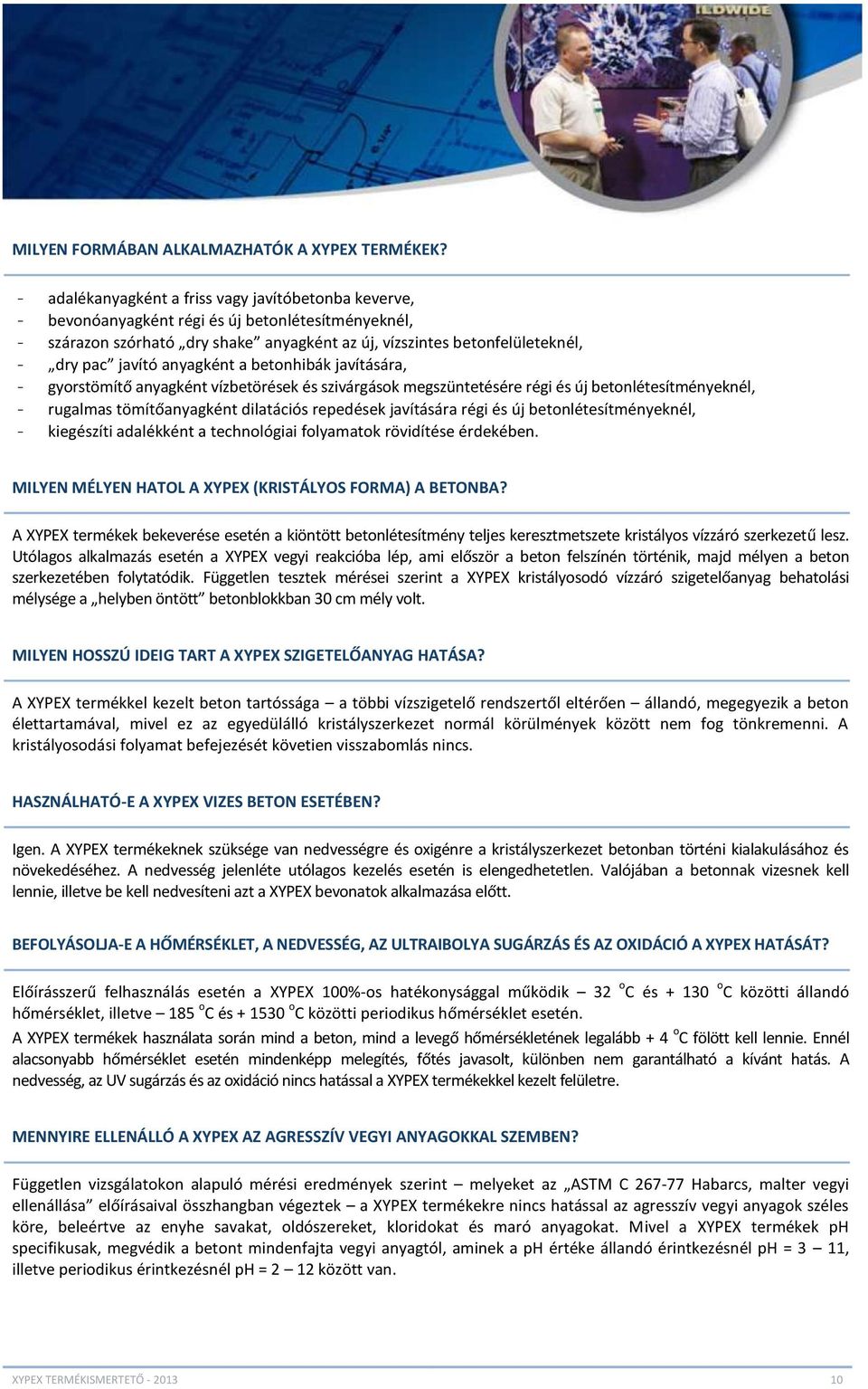 anyagként a betonhibák javítására, - gyorstömítő anyagként vízbetörések és szivárgások megszüntetésére régi és új betonlétesítményeknél, - rugalmas tömítőanyagként dilatációs repedések javítására