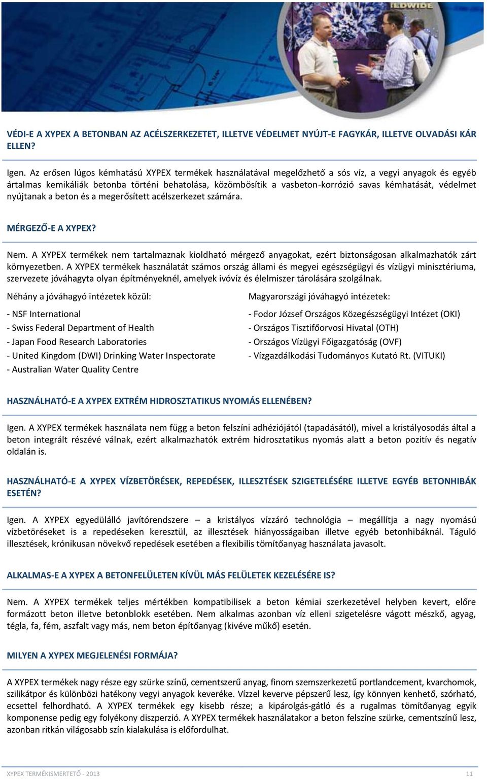 kémhatását, védelmet nyújtanak a beton és a megerősített acélszerkezet számára. MÉRGEZŐ-E A XYPEX? Nem.
