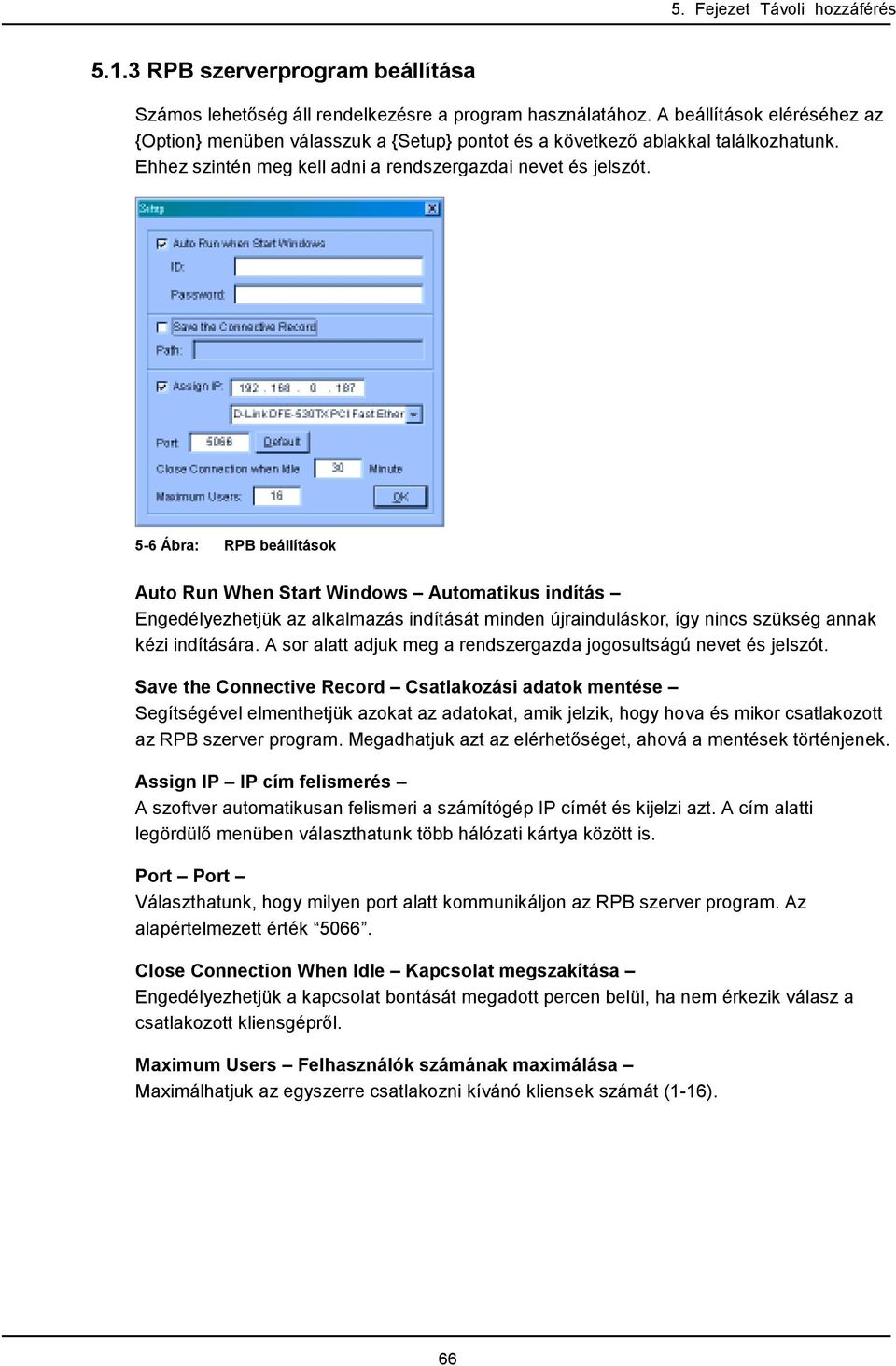 5-6 Ábra: RPB beállítások Auto Run When Start Windows Automatikus indítás Engedélyezhetjük az alkalmazás indítását minden újrainduláskor, így nincs szükség annak kézi indítására.