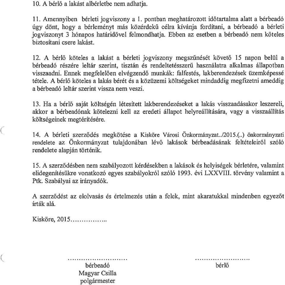 Ebben az esetben a bérbeadó nem köteles biztosítani csere lakást. 12.