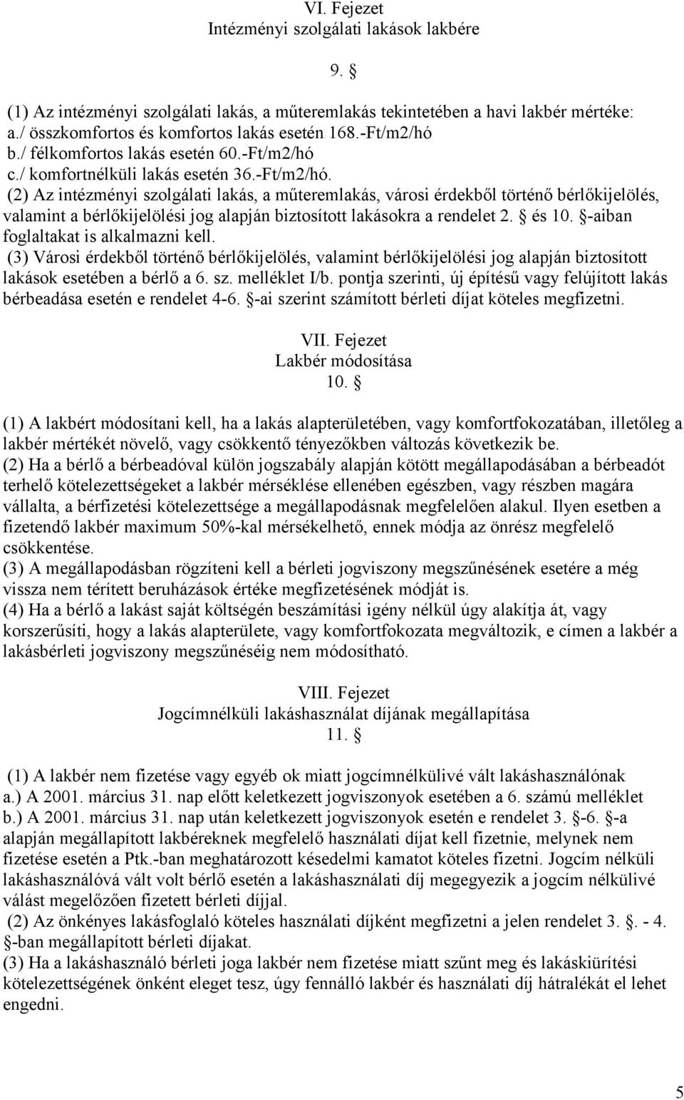 c./ komfortnélküli lakás esetén 36.-Ft/m2/hó.