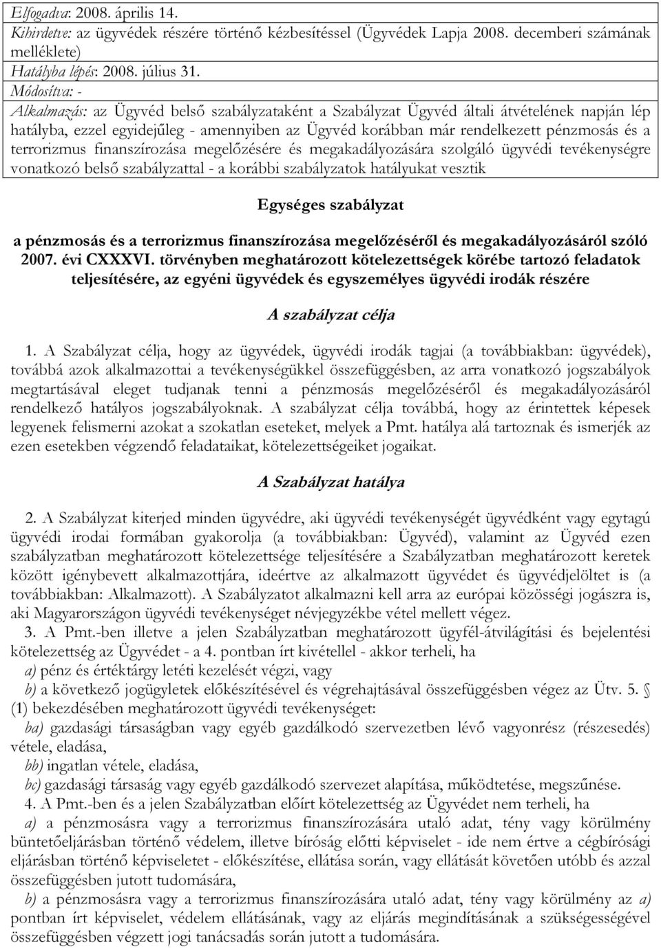 terrorizmus finanszírozása megelızésére és megakadályozására szolgáló ügyvédi tevékenységre vonatkozó belsı szabályzattal - a korábbi szabályzatok hatályukat vesztik Egységes szabályzat a pénzmosás