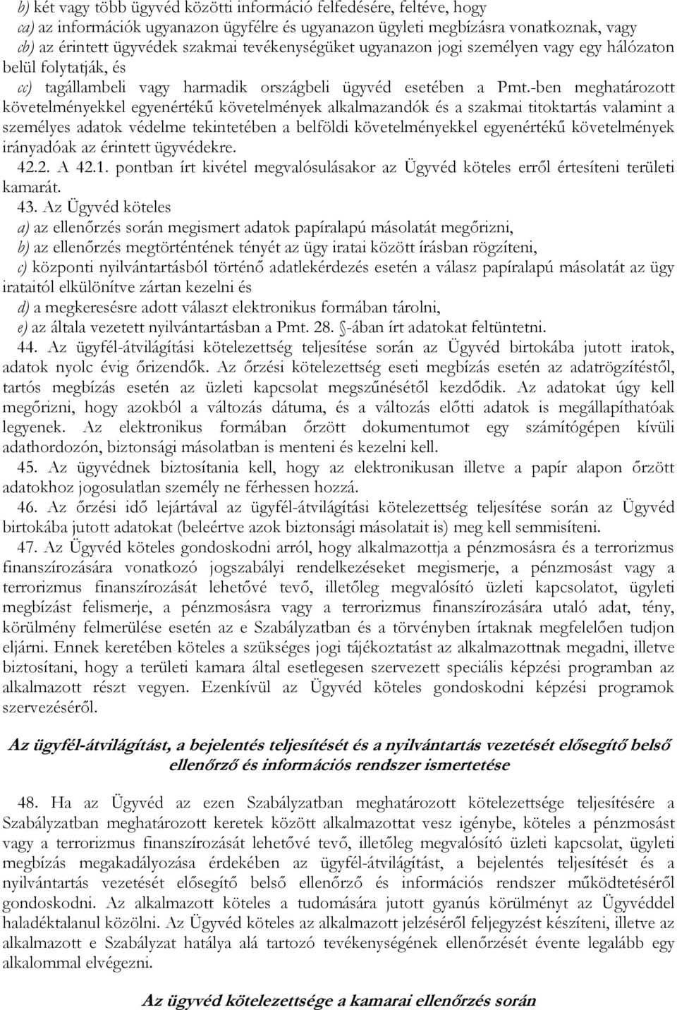 -ben meghatározott követelményekkel egyenértékő követelmények alkalmazandók és a szakmai titoktartás valamint a személyes adatok védelme tekintetében a belföldi követelményekkel egyenértékő