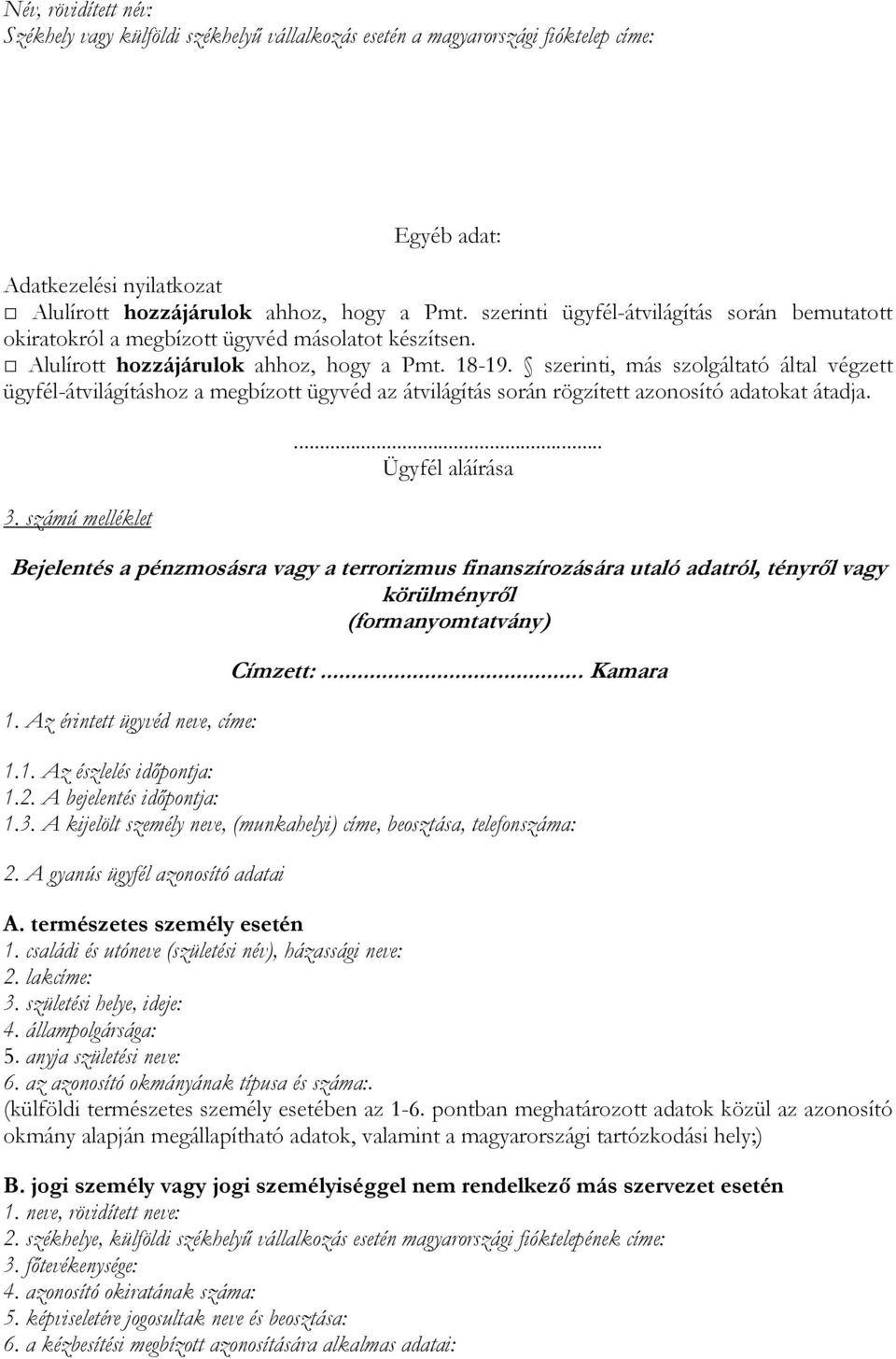 szerinti, más szolgáltató által végzett ügyfél-átvilágításhoz a megbízott ügyvéd az átvilágítás során rögzített azonosító adatokat átadja. 3. számú melléklet.