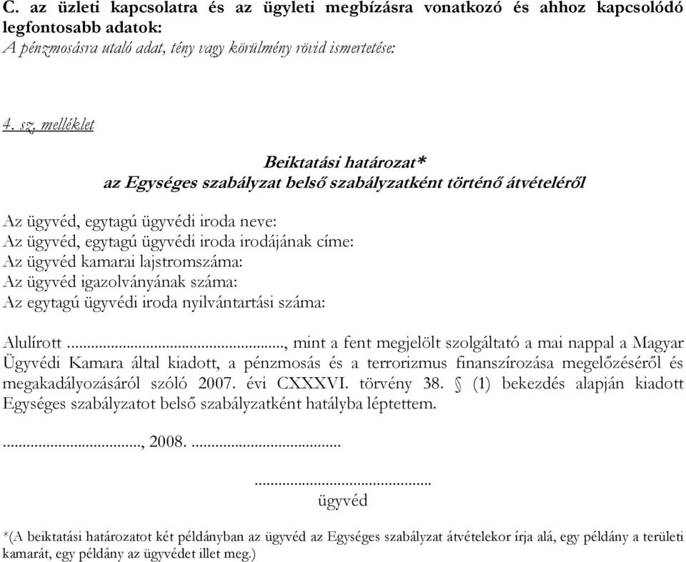 kamarai lajstromszáma: Az ügyvéd igazolványának száma: Az egytagú ügyvédi iroda nyilvántartási száma: Alulírott.