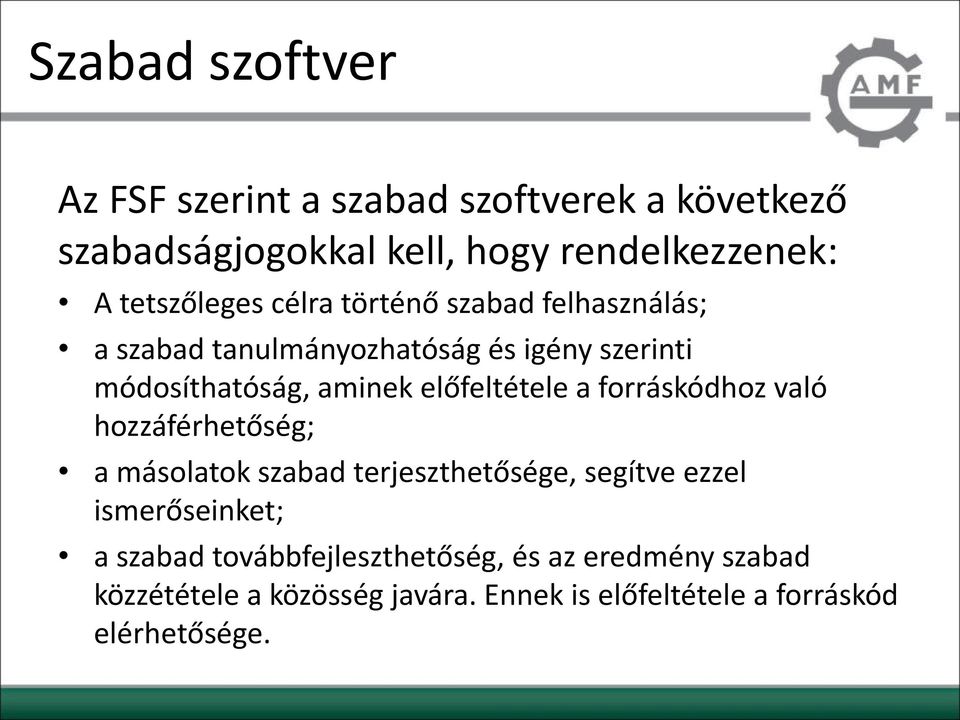 előfeltétele a forráskódhoz való hozzáférhetőség; a másolatok szabad terjeszthetősége, segítve ezzel ismerőseinket; a