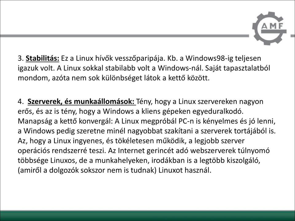 Szerverek, és munkaállomások: Tény, hogy a Linux szervereken nagyon erős, és az is tény, hogy a Windows a kliens gépeken egyeduralkodó.