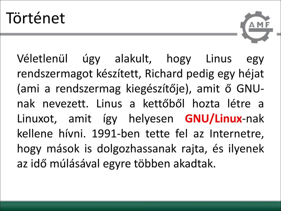 Linus a kettőből hozta létre a Linuxot, amit így helyesen GNU/Linux-nak kellene hívni.