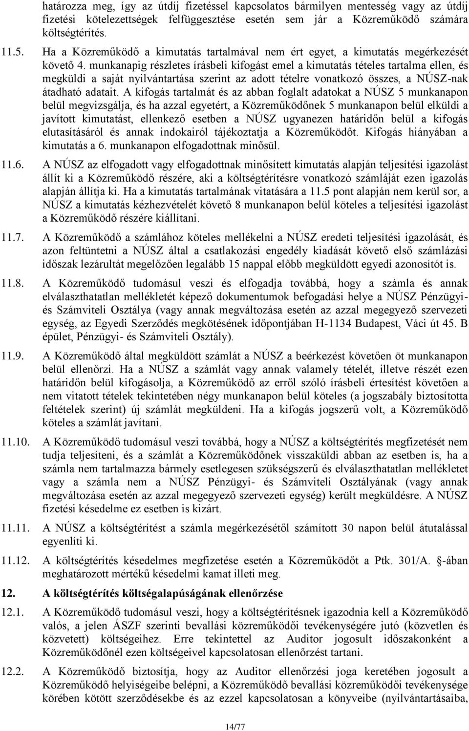 munkanapig részletes írásbeli kifogást emel a kimutatás tételes tartalma ellen, és megküldi a saját nyilvántartása szerint az adott tételre vonatkozó összes, a NÚSZ-nak átadható adatait.