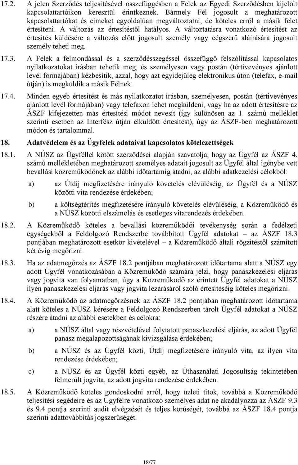 A változtatásra vonatkozó értesítést az értesítés küldésére a változás előtt jogosult személy vagy cégszerű aláírására jogosult személy teheti meg. 17.3.