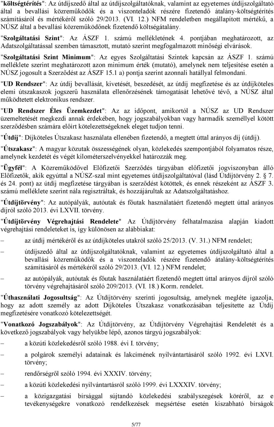 számú mellékletének 4. pontjában meghatározott, az Adatszolgáltatással szemben támasztott, mutató szerint megfogalmazott minőségi elvárások.