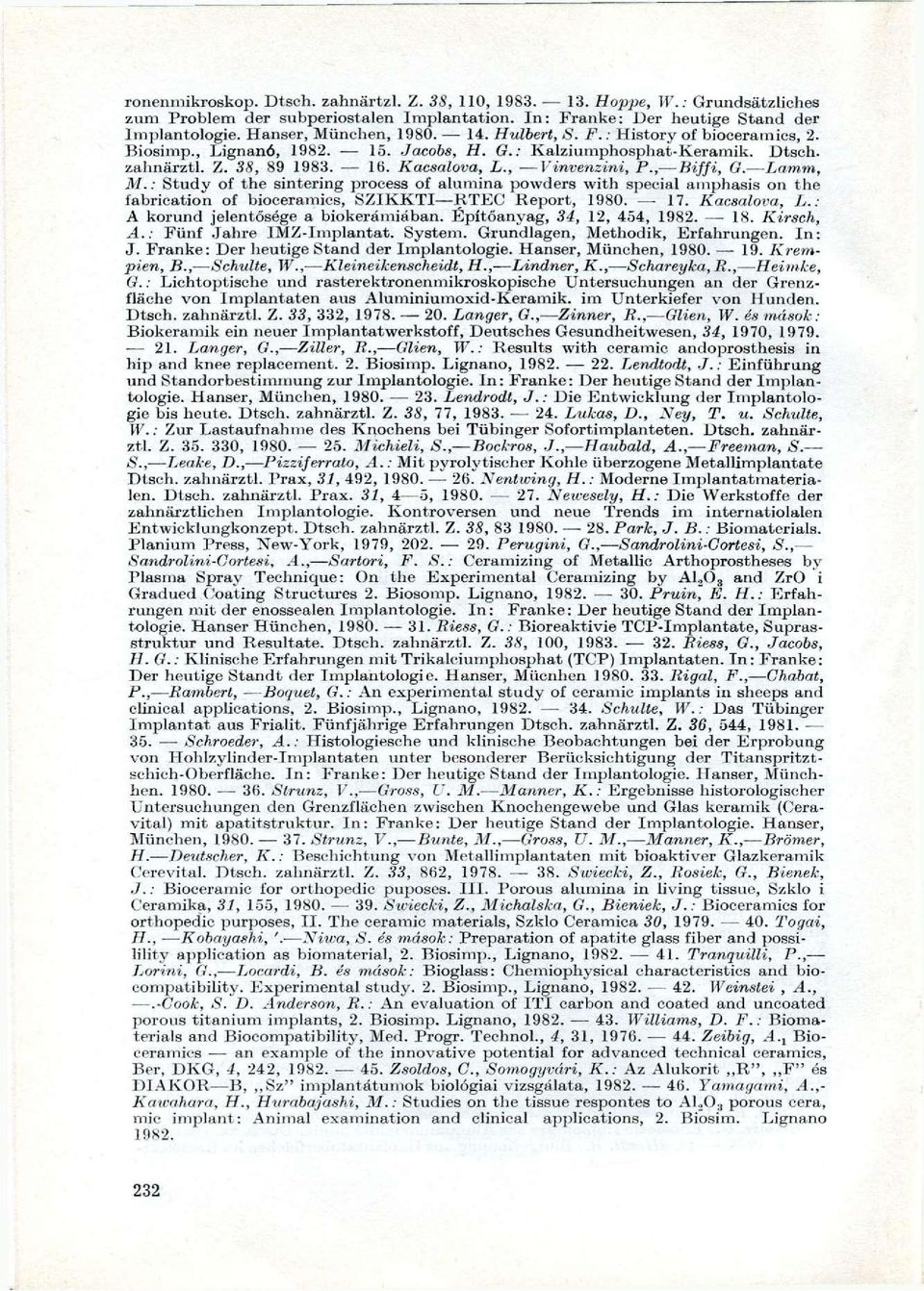 Lamm, M.: Study of the sintering process of alumina powders with special amphasis on the fabrication of bioceramics, SZIKKTI RTEC Report, 1980. 17. Kacsalova, L.: A korund jelentősége a biokerámiában.