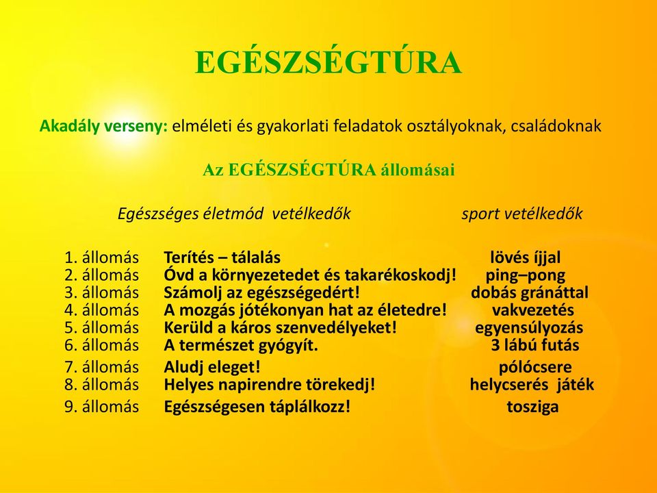 dobás gránáttal 4. állomás A mozgás jótékonyan hat az életedre! vakvezetés 5. állomás Kerüld a káros szenvedélyeket! egyensúlyozás 6.