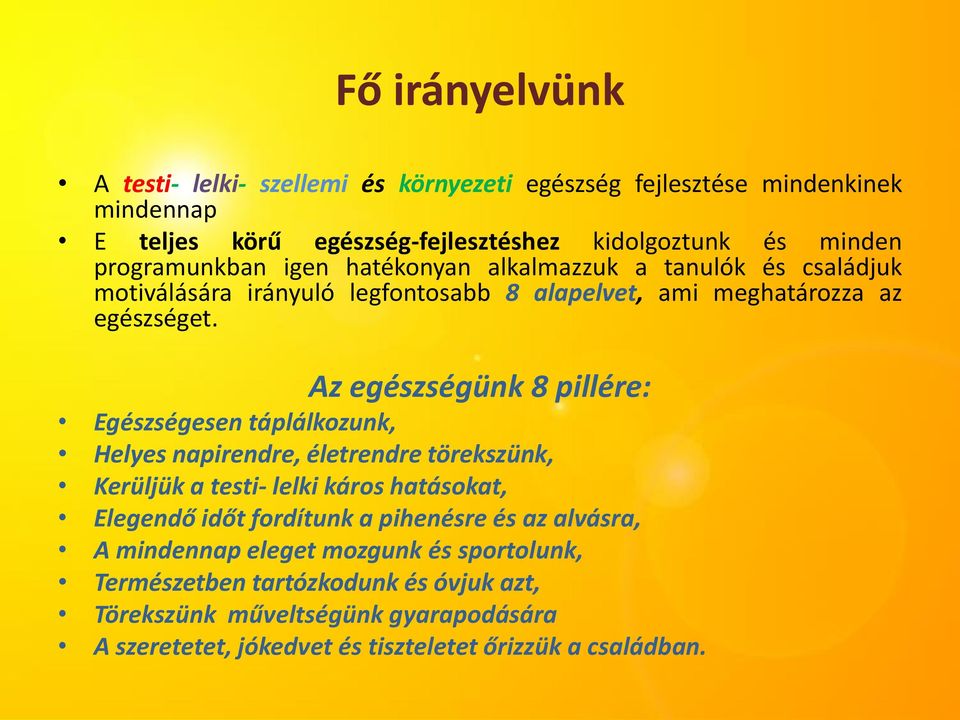 Az egészségünk 8 pillére: Egészségesen táplálkozunk, Helyes napirendre, életrendre törekszünk, Kerüljük a testi- lelki káros hatásokat, Elegendő időt fordítunk a