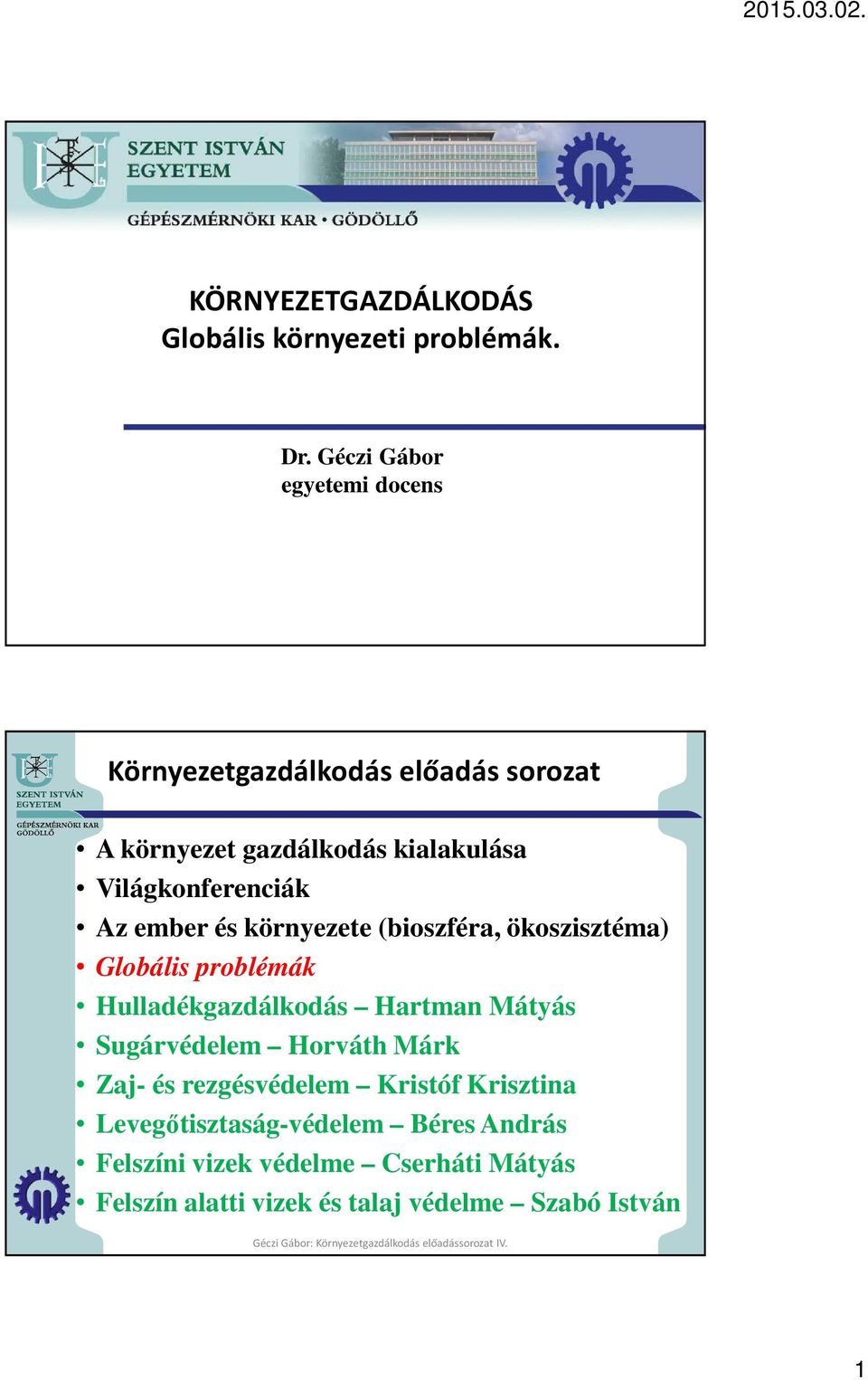 Világkonferenciák Az ember és környezete (bioszféra, ökoszisztéma) Globális problémák Hulladékgazdálkodás Hartman