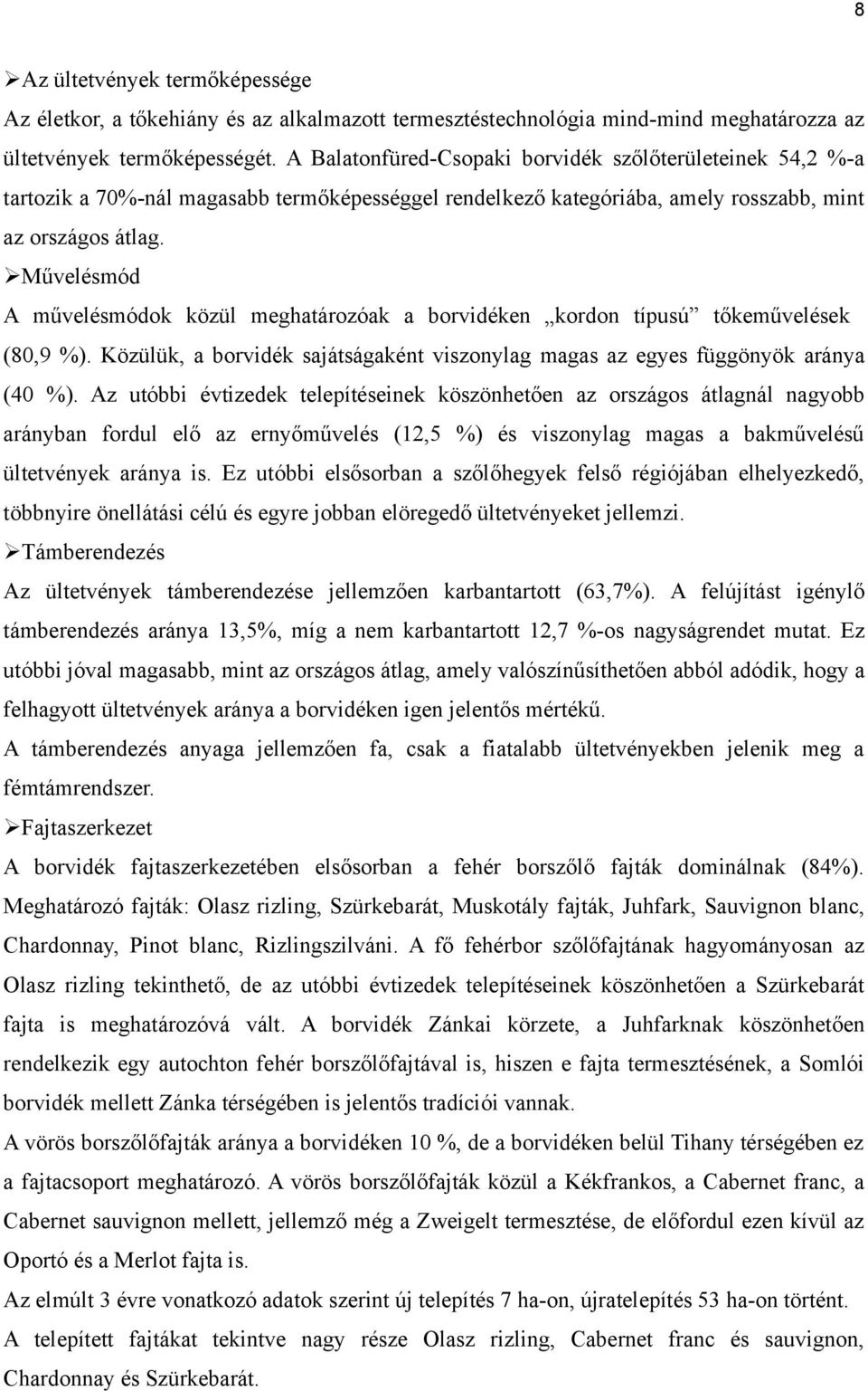 Művelésmód A művelésmódok közül meghatározóak a borvidéken kordon típusú tőkeművelések (80,9 %). Közülük, a borvidék sajátságaként viszonylag magas az egyes függönyök aránya (40 %).