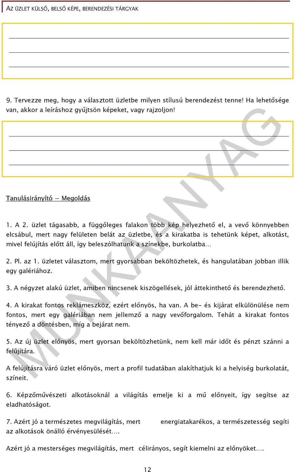 így beleszólhatunk a színekbe, burkolatba 2. Pl. az 1. üzletet választom, mert gyorsabban beköltözhetek, és hangulatában jobban illik egy galériához. 3.