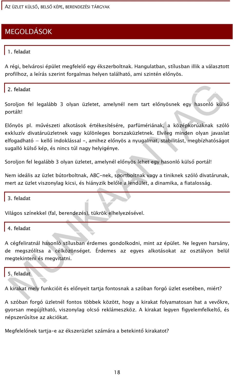 művészeti alkotások értékesítésére, parfümériának, a középkorúaknak szóló exkluzív divatáruüzletnek vagy különleges borszaküzletnek.