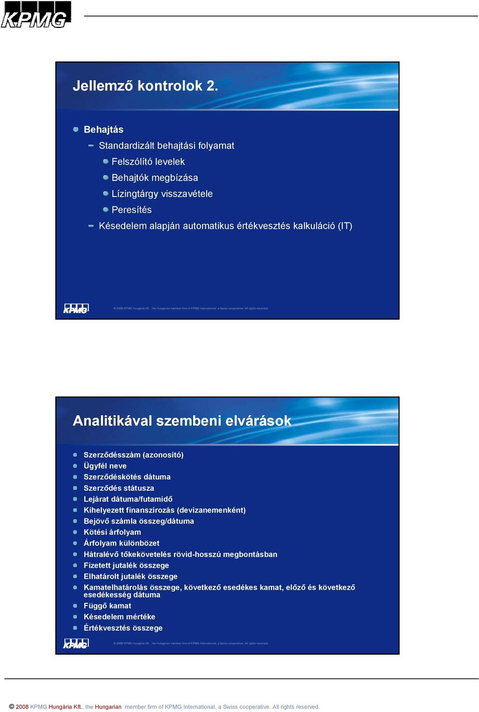 (IT) Analitikával szembeni elvárások Szerződésszám (azonosító) Ügyfél neve Szerződéskötés dátuma Szerződés státusza Lejárat dátuma/futamidő Kihelyezett finanszírozás