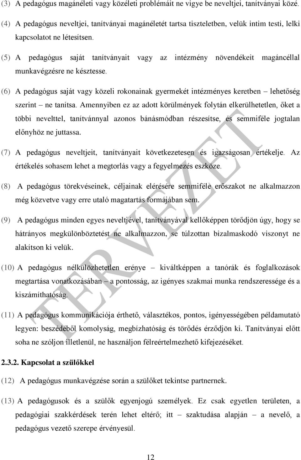 (5) A pedagógus saját tanítványait vagy az intézmény növendékeit magáncéllal munkavégzésre ne késztesse.