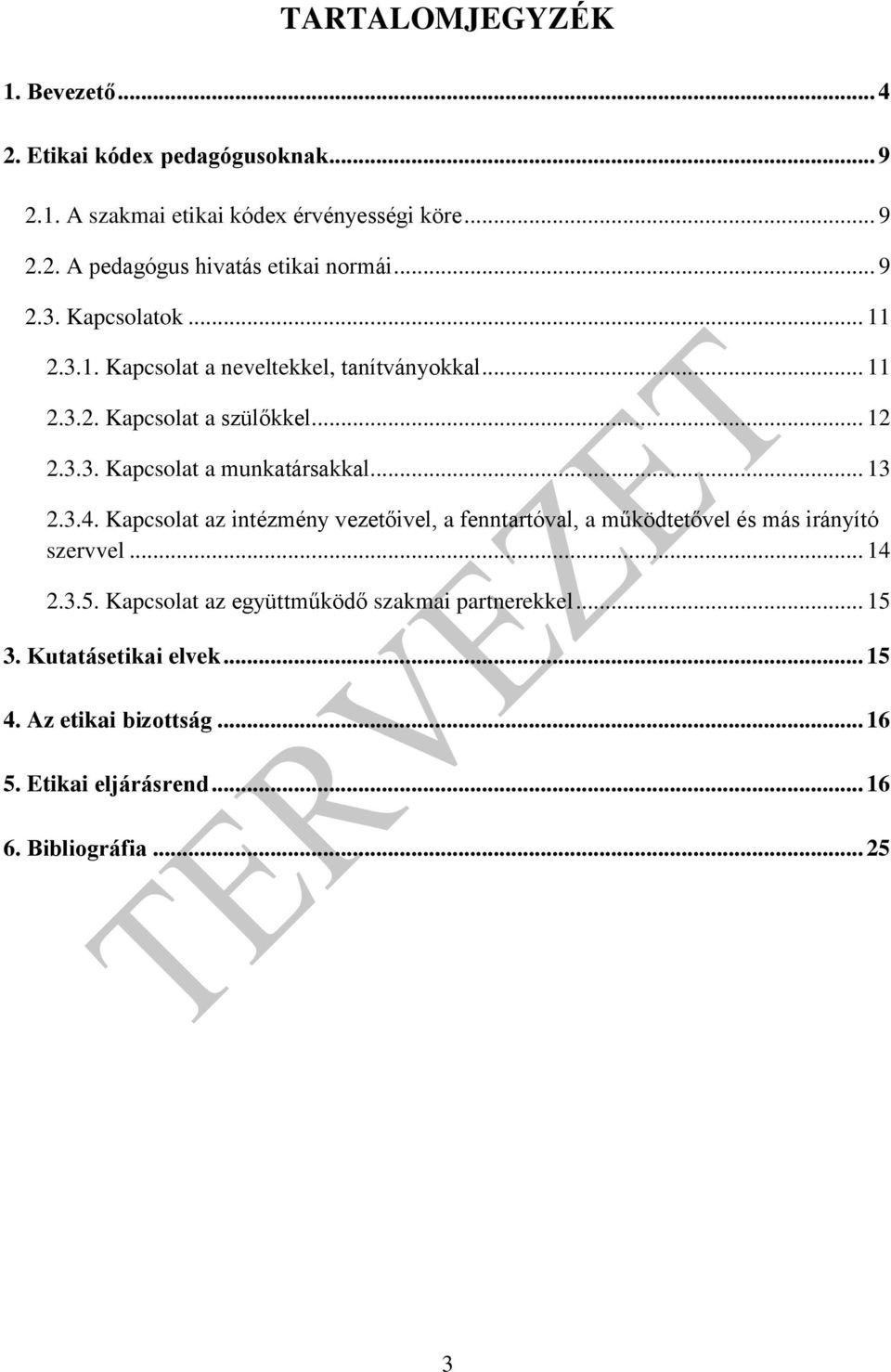 .. 13 2.3.4. Kapcsolat az intézmény vezetőivel, a fenntartóval, a működtetővel és más irányító szervvel... 14 2.3.5.