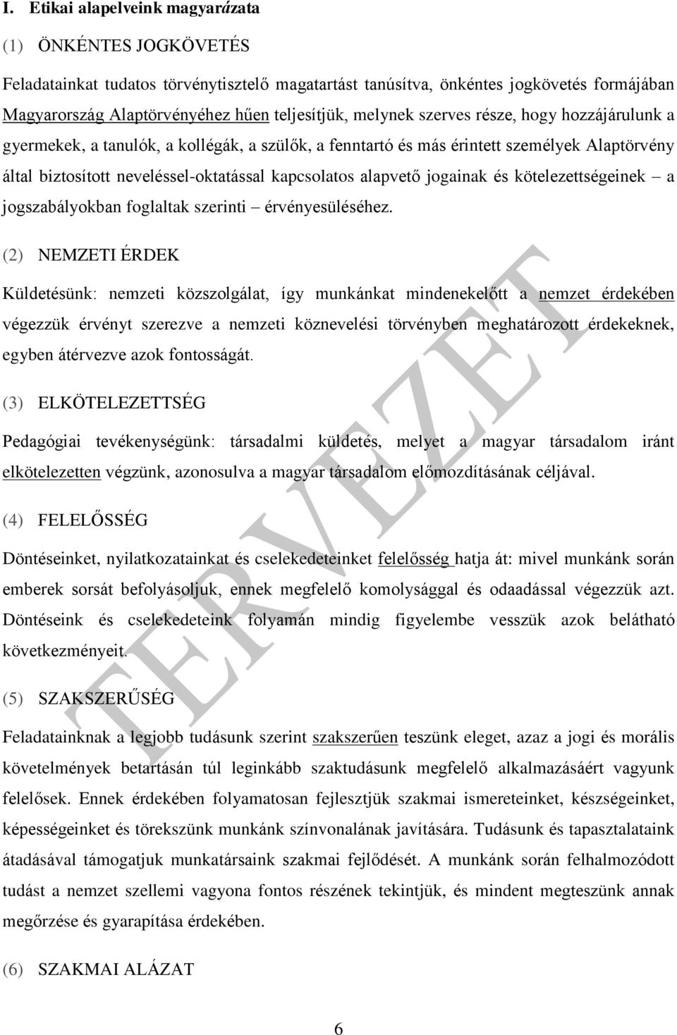 jogainak és kötelezettségeinek a jogszabályokban foglaltak szerinti érvényesüléséhez.