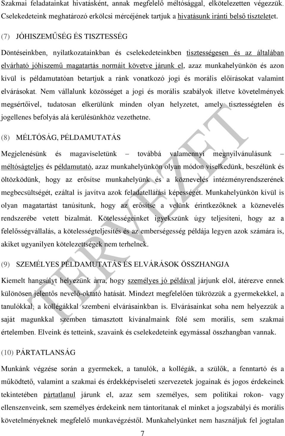 azon kívül is példamutatóan betartjuk a ránk vonatkozó jogi és morális előírásokat valamint elvárásokat.