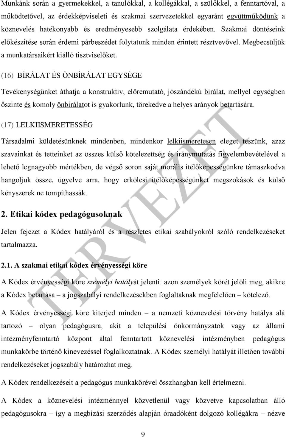 (16) BÍ Á AT ÉS ÖNBÍ Á AT EGYSÉGE Tevékenységünket áthatja a konstruktív, előremutató, jószándékú bírálat, mellyel egységben őszinte és komoly önbírálatot is gyakorlunk, törekedve a helyes arányok